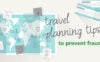 Travel planning tips to prevent fraud