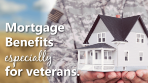 Mortgage benefits especially for veterans.