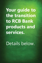 Your guide to the transition to the RCB Bank products and services. Details Below.